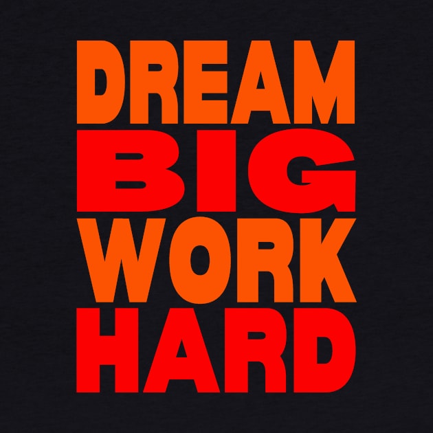 Dream big work hard by Evergreen Tee